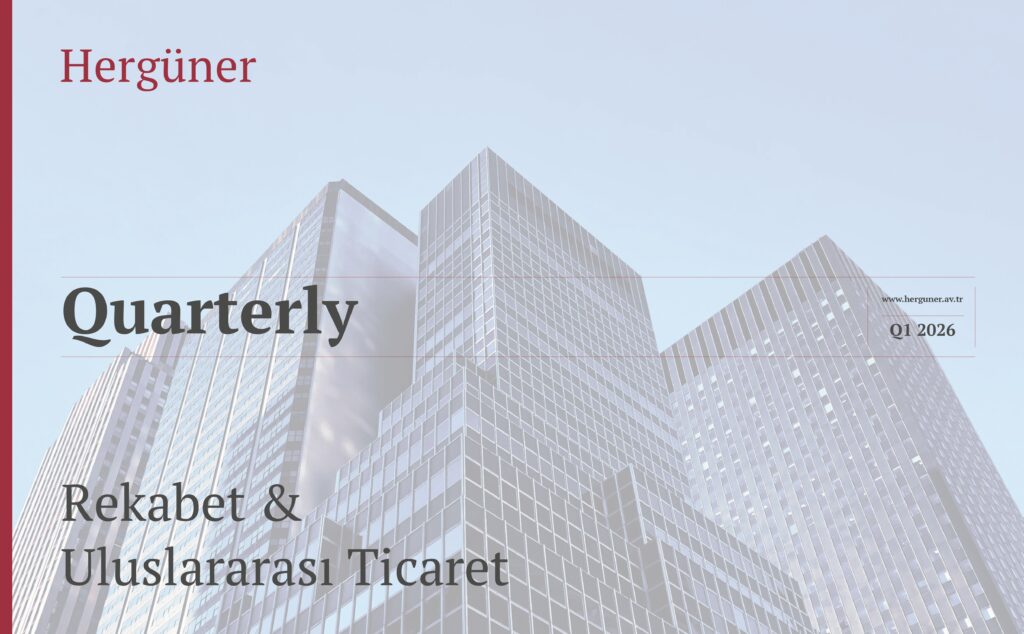 Rekabet & Uluslararası Ticaret Bülteni – Birinci Çeyrek, 2026